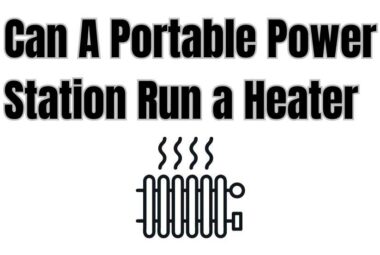 Can A Portable Power Station Run A Heater